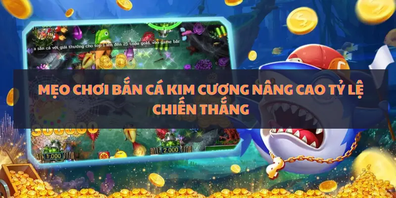 Những mẹo chơi bắn cá kim cương nâng cao tỷ lệ chiến thắng