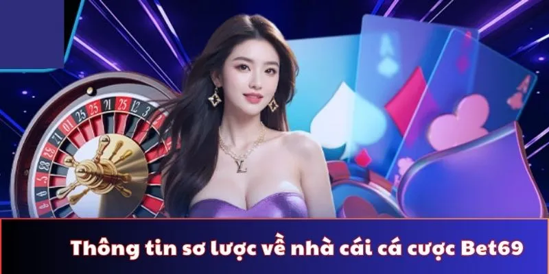 Thông tin sơ lược về nhà cái cá cược Bet69