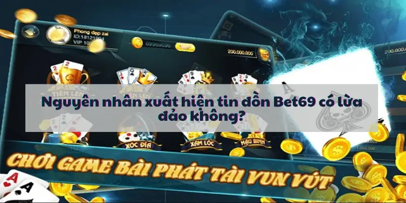 Vì sao xuất hiện tin đồn Bet69 có lừa đảo không?