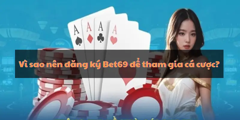 Đăng ký Bet69 để trải nghiệm hàng loạt game hấp dẫn