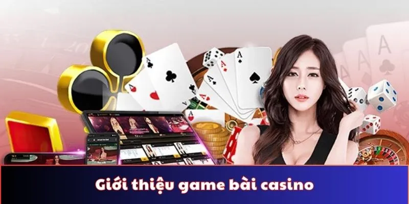 Giới thiệu game bài casino