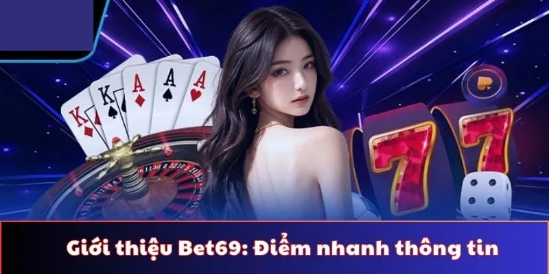 Giới thiệu Bet69: Điểm nhanh những thông tin chính về nhà cái