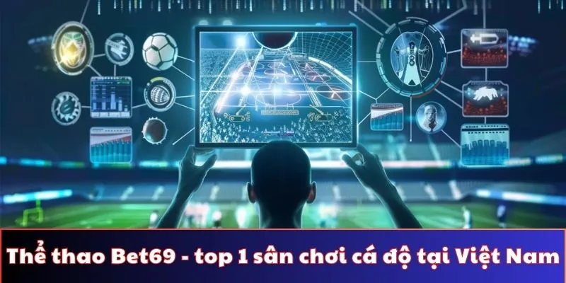 Thể thao Bet69 - top 1 sân chơi cá độ tại Việt Nam