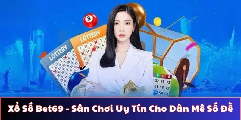 Giới thiệu thông tin sơ lược về Xổ Số Bet69.